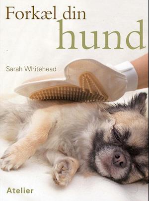 Hvid Forkæl Din Hund Brugt Bog Sarah Whitehead - Sarah Whitehead