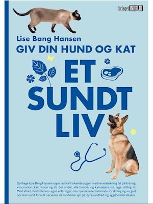 Giv Din Hund Kat Sundt Liv Lise Bang Hansen Bog -   - 9788793434516