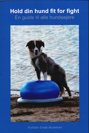 Hold Din Hund Fit For Fight Emilie Munkholm Bog - Emilie Munkholm  - 9788797009505